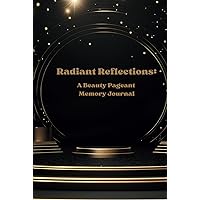 Radiant Reflections: A Beauty Pageant Memory Journal