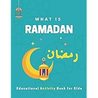 What is Ramadan? Educational Activity Book for Kids!: Build Your Kids' Knowledge About Ramadan, Islamic Booklet for Age 3-7 to learn about the holy month of Ramadan What is Ramadan? Educational Activity Book for Kids!: Build Your Kids' Knowledge About Ramadan, Islamic Booklet for Age 3-7 to learn about the holy month of Ramadan Paperback