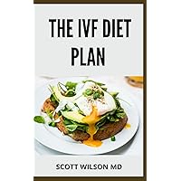THE IVF DIET PLAN: The Essential Guide to Reduce inflammation and Optimize your Ability to Get and Stay Pregnant