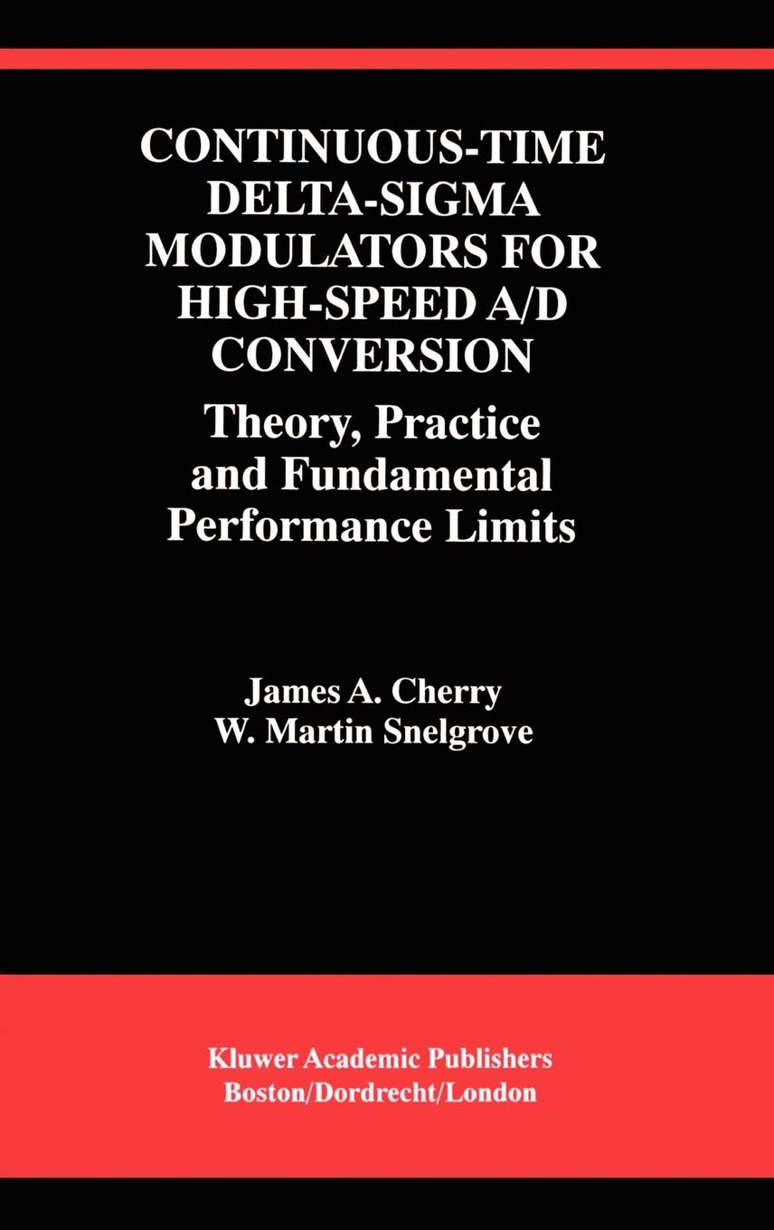 Continuous-Time Delta-Sigma Modulators for High-Speed A/D Conversion: Theory, Practice and Fundamental Performance Limits (The Springer Internation...