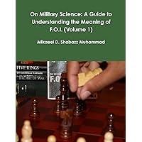 On Military Science: A Guide to Understanding the Meaning of F.O.I. (Volume 1) On Military Science: A Guide to Understanding the Meaning of F.O.I. (Volume 1) Paperback
