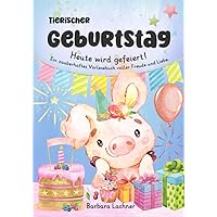 Tierischer Geburtstag: Heute wird gefeiert! Ein zauberhaftes Vorlesebuch voller Freude und Liebe. (Tierische Abenteuer) (German Edition) Tierischer Geburtstag: Heute wird gefeiert! Ein zauberhaftes Vorlesebuch voller Freude und Liebe. (Tierische Abenteuer) (German Edition) Paperback Hardcover