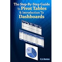 The Step-By-Step Guide To Pivot Tables & Introduction To Dashboards (The Microsoft Excel Step-By-Step Training Guide Series) The Step-By-Step Guide To Pivot Tables & Introduction To Dashboards (The Microsoft Excel Step-By-Step Training Guide Series) Paperback Kindle