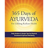365 Days of Ayurveda for Lifelong Radiant Health: Daily Wisdom & Simple Tips for Physical, Emotional, & Spiritual Well-Being 365 Days of Ayurveda for Lifelong Radiant Health: Daily Wisdom & Simple Tips for Physical, Emotional, & Spiritual Well-Being Paperback Kindle Hardcover