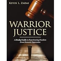 STUDY GUIDE: WARRIOR JUSTICE: SUPERNATURAL DELIVERANCE TRAINING FOR THE WARRIOR STUDY GUIDE: WARRIOR JUSTICE: SUPERNATURAL DELIVERANCE TRAINING FOR THE WARRIOR Paperback