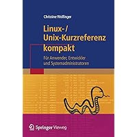 Linux-Unix-Kurzreferenz: Für Anwender, Entwickler und Systemadministratoren (IT kompakt) (German Edition) Linux-Unix-Kurzreferenz: Für Anwender, Entwickler und Systemadministratoren (IT kompakt) (German Edition) Paperback
