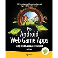 Pro Android Web Game Apps: Using HTML5, CSS3 and JavaScript Pro Android Web Game Apps: Using HTML5, CSS3 and JavaScript Kindle Paperback