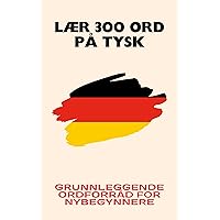 Lær 300 ord på tysk: Grunnleggende ordforråd for nybegynnere (Tysk skole Book 1) (Norwegian Edition) Lær 300 ord på tysk: Grunnleggende ordforråd for nybegynnere (Tysk skole Book 1) (Norwegian Edition) Kindle