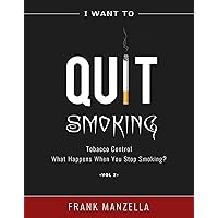 I Want To Quit Smoking: Tobacco Control | What Happens When You Stop Smoking? - Vol 2 I Want To Quit Smoking: Tobacco Control | What Happens When You Stop Smoking? - Vol 2 Kindle Paperback