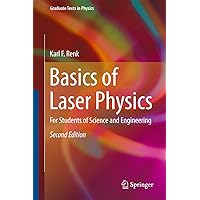 Basics of Laser Physics: For Students of Science and Engineering (Graduate Texts in Physics) Basics of Laser Physics: For Students of Science and Engineering (Graduate Texts in Physics) eTextbook Hardcover Paperback