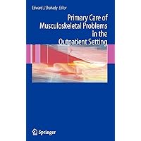 Primary Care of Musculoskeletal Problems in the Outpatient Setting Primary Care of Musculoskeletal Problems in the Outpatient Setting Hardcover Kindle Paperback