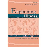 Explaining Illness: Research, Theory, and Strategies (ISSN) Explaining Illness: Research, Theory, and Strategies (ISSN) Kindle Hardcover Paperback