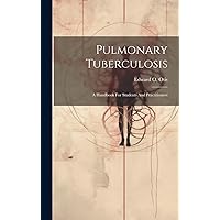 Pulmonary Tuberculosis: A Handbook For Students And Practitioners Pulmonary Tuberculosis: A Handbook For Students And Practitioners Hardcover Paperback
