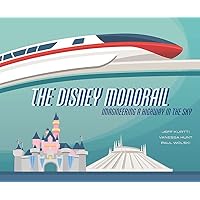 The Disney Monorail: Imagineering A Highway In The Sky (Disney Editions Deluxe) The Disney Monorail: Imagineering A Highway In The Sky (Disney Editions Deluxe) Hardcover