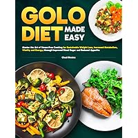Golo Diet Made Easy: Master the Art of Stress-Free Cooking for Sustainable Weight Loss, Increased Metabolism, Vitality and Energy, through Improved Blood Sugar and Reduced Appetite Golo Diet Made Easy: Master the Art of Stress-Free Cooking for Sustainable Weight Loss, Increased Metabolism, Vitality and Energy, through Improved Blood Sugar and Reduced Appetite Kindle Paperback
