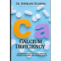 Calcium Deficiency Unveiled: Bridging Science, Wellness, and Holistic Health (Medical care and health) Calcium Deficiency Unveiled: Bridging Science, Wellness, and Holistic Health (Medical care and health) Paperback Kindle