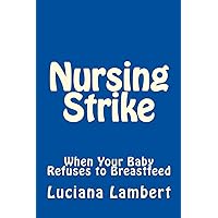 Nursing Strike: When Your Baby Refuses to Breastfeed