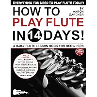 How to Play Flute in 14 Days: A Daily Flute Lesson Book for Beginners—Includes Big Letter Notes, Finger Charts + Free Audio (Play Music in 14 Days) How to Play Flute in 14 Days: A Daily Flute Lesson Book for Beginners—Includes Big Letter Notes, Finger Charts + Free Audio (Play Music in 14 Days) Paperback Kindle