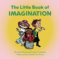 The Little Book of Imagination: Introduction for children to Imagination, Creativity, Imaginative Thinking, Finding Solutions for Kids Ages 3 10, Preschool, Kindergarten, First Grade