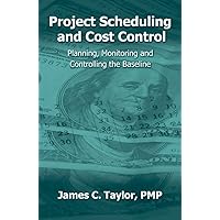 Project Scheduling and Cost Control: Planning, Monitoring and Controlling the Baseline Project Scheduling and Cost Control: Planning, Monitoring and Controlling the Baseline Hardcover Kindle Paperback