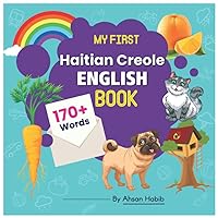 My First Haitian Creole-English Book: 170+ Words: An excellent Haitian Creole-English wordbook for bilingual children. This kid’s learning book is the ... on their first lesson to second language.