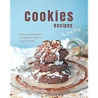 Cookies Recipes: Easy and Delicious Cookies to Bake in Your Kitchen Cookies Recipes: Easy and Delicious Cookies to Bake in Your Kitchen Paperback