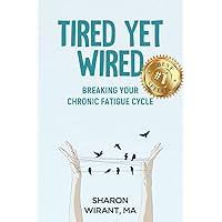 Tired Yet Wired: Breaking Your Chronic Fatigue Cycle Tired Yet Wired: Breaking Your Chronic Fatigue Cycle Paperback Kindle