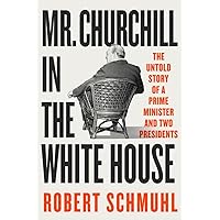 Mr. Churchill in the White House: The Untold Story of a Prime Minister and Two Presidents Mr. Churchill in the White House: The Untold Story of a Prime Minister and Two Presidents Kindle Hardcover