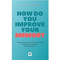 How do you improve your memory: Discover the Secrets to Enhancing Your Memory: Proven Techniques and Strategies to Remember More and Learn Faster. How do you improve your memory: Discover the Secrets to Enhancing Your Memory: Proven Techniques and Strategies to Remember More and Learn Faster. Kindle Hardcover Paperback