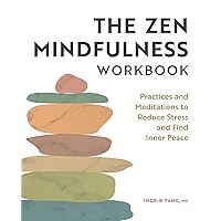 The Zen Mindfulness Workbook: Practices and Meditations to Reduce Stress and Find Inner Peace The Zen Mindfulness Workbook: Practices and Meditations to Reduce Stress and Find Inner Peace Paperback Kindle