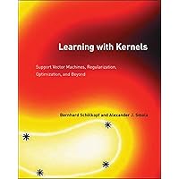 Learning with Kernels: Support Vector Machines, Regularization, Optimization, and Beyond (Adaptive Computation and Machine Learning series) Learning with Kernels: Support Vector Machines, Regularization, Optimization, and Beyond (Adaptive Computation and Machine Learning series) Paperback Hardcover