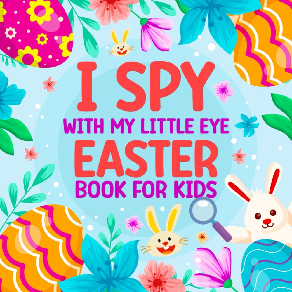 Easter Basket Stuffers : I Spy With My Little Eye Easter Book For Toddlers and Kindergartners: A Fun ABC Alphabet Coloring and Guessing Game Activity ... Perfect Book for Boys and Girls 2-5 Years Old