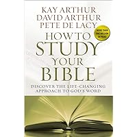 How to Study Your Bible: Discover the Life-Changing Approach to God's Word How to Study Your Bible: Discover the Life-Changing Approach to God's Word Paperback Kindle