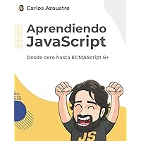 Aprendiendo JavaScript: Desde cero hasta ECMAScript 6+. (Spanish Edition) Aprendiendo JavaScript: Desde cero hasta ECMAScript 6+. (Spanish Edition) Paperback Kindle
