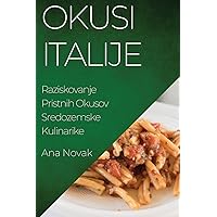 Okusi Italije: Raziskovanje Pristnih Okusov Sredozemske Kulinarike (Slovene Edition)
