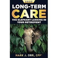 Long-Term Care: The Elephant Lurking in Your Retirement Long-Term Care: The Elephant Lurking in Your Retirement Paperback Kindle