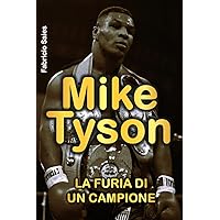 Mike Tyson: LA Furia di un campione (Italian Edition) Mike Tyson: LA Furia di un campione (Italian Edition) Paperback Kindle
