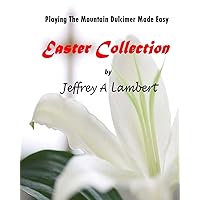Playing The Mountain Dulcimer Made Easy Easter Collection Playing The Mountain Dulcimer Made Easy Easter Collection Paperback Kindle