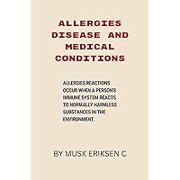 ALLERGIES DISEASE AND MEDICAL CONDITIONS: Allergies reactions occur when a person's immune system reacts to normally harmless substances in the environment. ALLERGIES DISEASE AND MEDICAL CONDITIONS: Allergies reactions occur when a person's immune system reacts to normally harmless substances in the environment. Kindle Paperback
