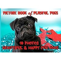Picture Book Of Playful Pugs | 40 Photos Of Beautiful And Happy Pug Dogs: Text Free And Full Color Picture Book For People With Alzheimer’s Disease, Other Dementias, Memory Impairment and Autism Picture Book Of Playful Pugs | 40 Photos Of Beautiful And Happy Pug Dogs: Text Free And Full Color Picture Book For People With Alzheimer’s Disease, Other Dementias, Memory Impairment and Autism Paperback