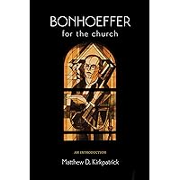 Bonhoeffer for the Church: An Introduction Bonhoeffer for the Church: An Introduction Hardcover Kindle