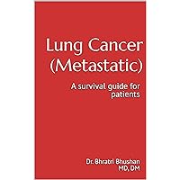 Lung cancer (metastatic) : A survival guide for patients Lung cancer (metastatic) : A survival guide for patients Kindle Paperback