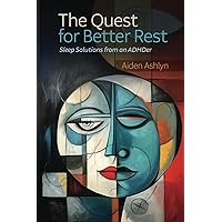 The Quest for Better Rest: Sleep Solutions from an ADHDer (The Quest Series) The Quest for Better Rest: Sleep Solutions from an ADHDer (The Quest Series) Paperback Kindle