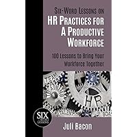 Six-Word Lessons on HR Practices for a Productive Workforce: 100 Lessons to Bring Your Workforce Together (The Six-Word Lessons Series Book 51) Six-Word Lessons on HR Practices for a Productive Workforce: 100 Lessons to Bring Your Workforce Together (The Six-Word Lessons Series Book 51) Kindle Paperback