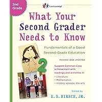 What Your Second Grader Needs to Know (Revised and Updated): Fundamentals of a Good Second-Grade Education (The Core Knowledge Series) What Your Second Grader Needs to Know (Revised and Updated): Fundamentals of a Good Second-Grade Education (The Core Knowledge Series) Paperback Kindle