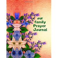 our family Prayer Journal: A Devotional Guide to Prayers, Thanks and Praises