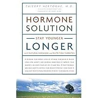 The Hormone Solution: Stay Younger Longer with Natural Hormone and Nutrition Therapies The Hormone Solution: Stay Younger Longer with Natural Hormone and Nutrition Therapies Paperback Kindle Hardcover