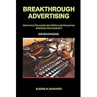 Breakthrough Advertising: Comment Persuader des Millions de Personnes d'Acheter Vos Produits (French Edition)