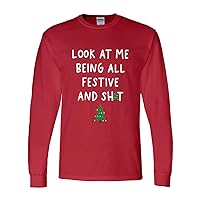 Mens Funny Christmas Tshirt Look at Me Being All Festive and Sh!t Holiday Christmas Long Sleeve T-Shirt