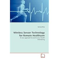 Wireless Sensor Technology for Remote Healthcare: A new approach to continuous health monitoring